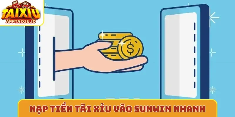 Cách nạp tiền tài xỉu vào Sunwin nhanh