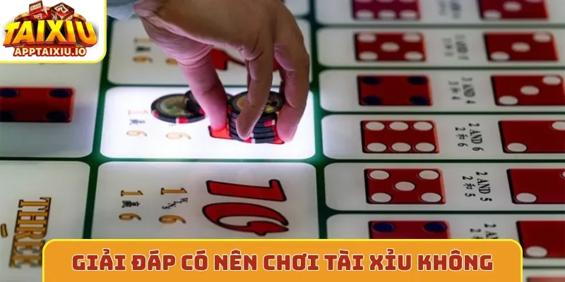 Giải đáp có nên chơi tài xỉu không