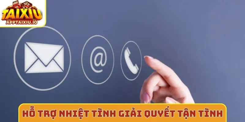 Hỗ trợ nhiệt tình giải quyết tận tình