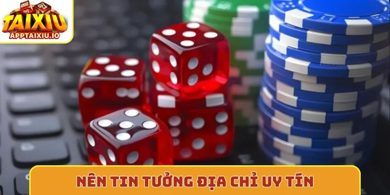 Nên tin tưởng địa chỉ uy tín