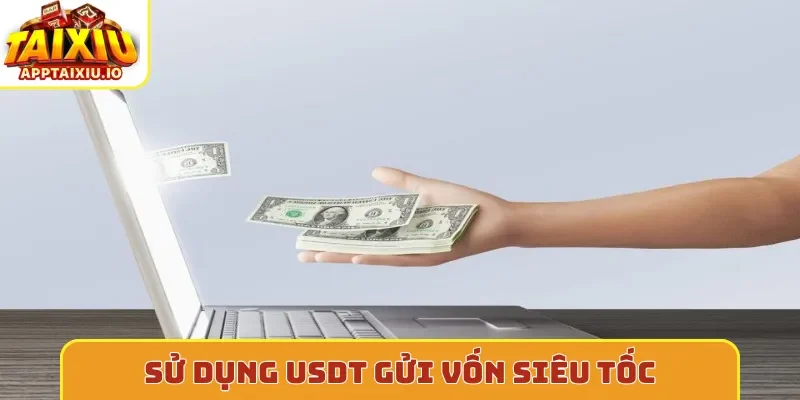 Sử dụng USDT gửi vốn siêu tốc