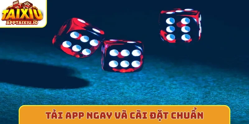 Tải app ngay và cài đặt chuẩn