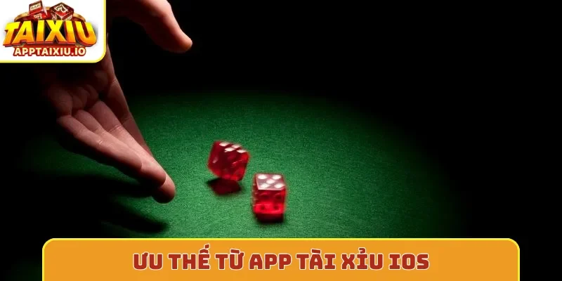 Ưu thế từ app tài xỉu iOS