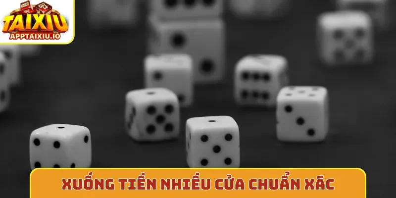 Xuống tiền nhiều cửa chuẩn xác